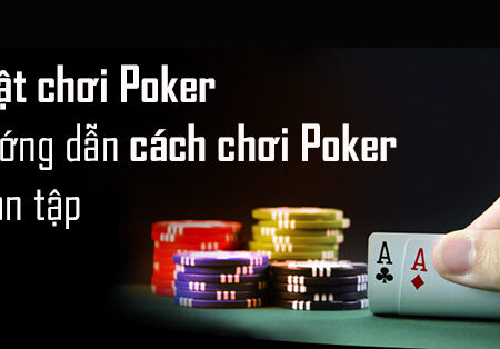 Poker là gì? Luật chơi Poker & Cách chơi Poker mới nhất 2023